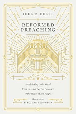 9781433559273 Reformed Preaching : Proclaiming Gods Word From The Heart Of The Preacher T