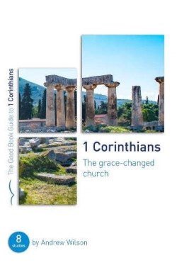 9781784986254 1 Corinthians : The Grace-Changed Church - 8 Studies (Student/Study Guide)